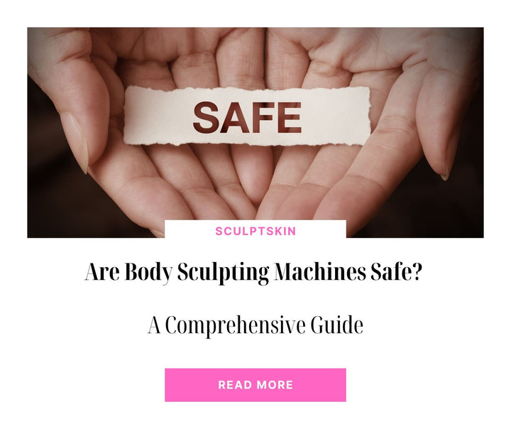 Are Body Sculpting Machines Safe? A Comprehensive Guide - SculptSkin