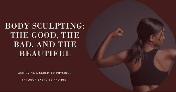 Body Sculpting: The Good, The Bad, and The Beautiful - SculptSkin