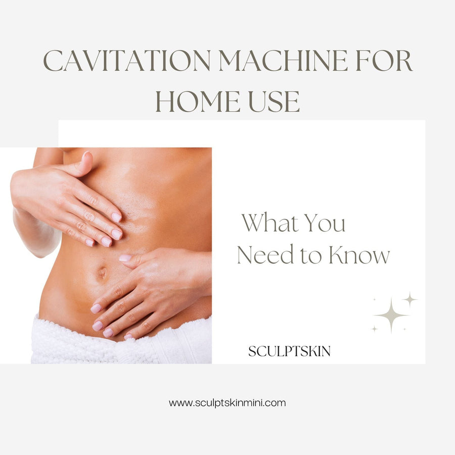 Cavitation Machine for Home Use: What You Need to Know - SculptSkin