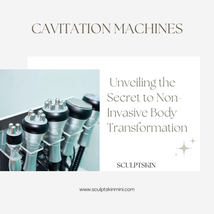 Cavitation Machines: Unveiling the Secret to Non-Invasive Body Transformation - SculptSkin