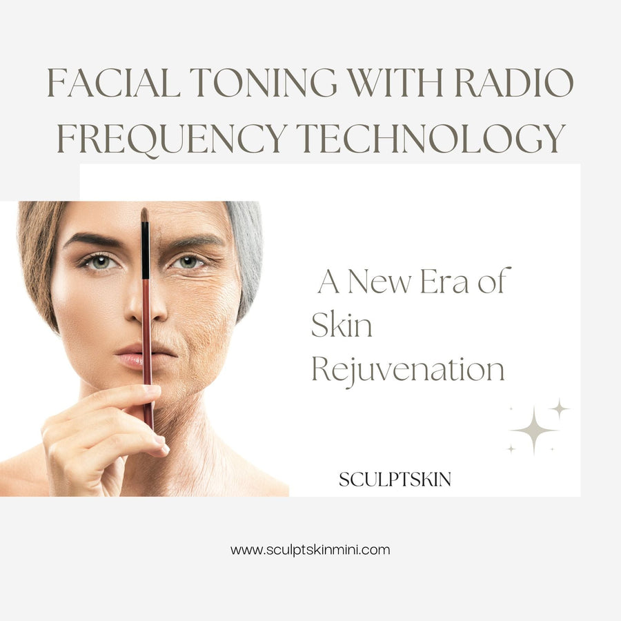 Facial Toning with Radio Frequency Technology: A New Era of Skin Rejuvenation - SculptSkin