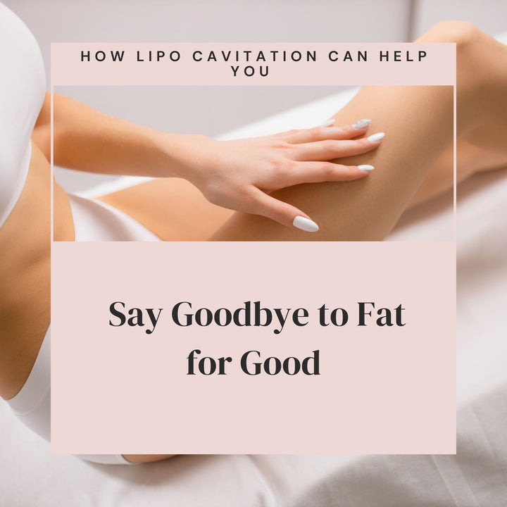 How Lipo Cavitation Can Help You Say Goodbye to Fat for Good - SculptSkin