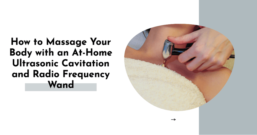 How to Massage Your Body with an At-Home Ultrasonic Cavitation and Radio Frequency Wand - SculptSkin