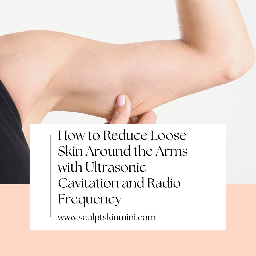 How to Reduce Loose Skin Around the Arms with Ultrasonic Cavitation and Radio Frequency - SculptSkin
