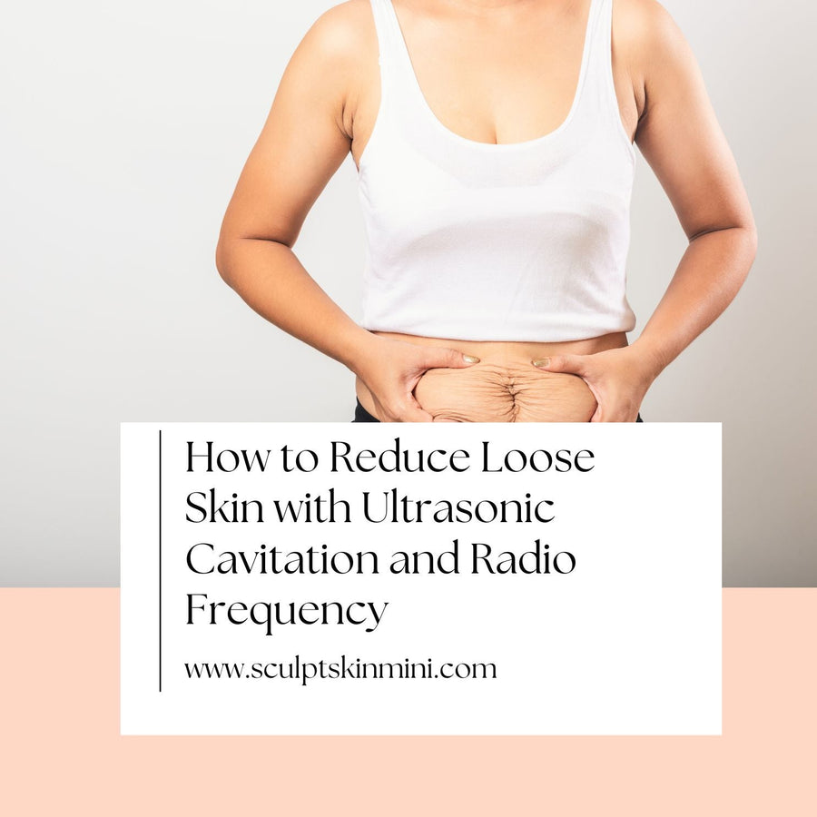 How to Reduce Loose Skin with Ultrasonic Cavitation and Radio Frequency - SculptSkin