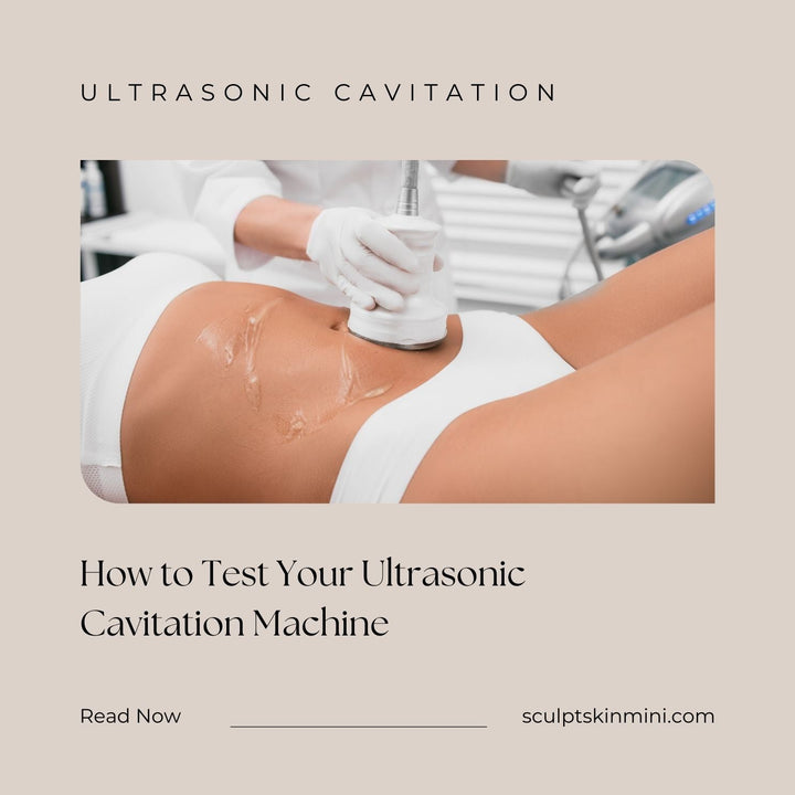 How to Test Your Ultrasonic Cavitation Machine - SculptSkin