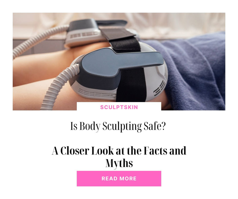 Is Body Sculpting Safe? A Closer Look at the Facts and Myths SculptSkin