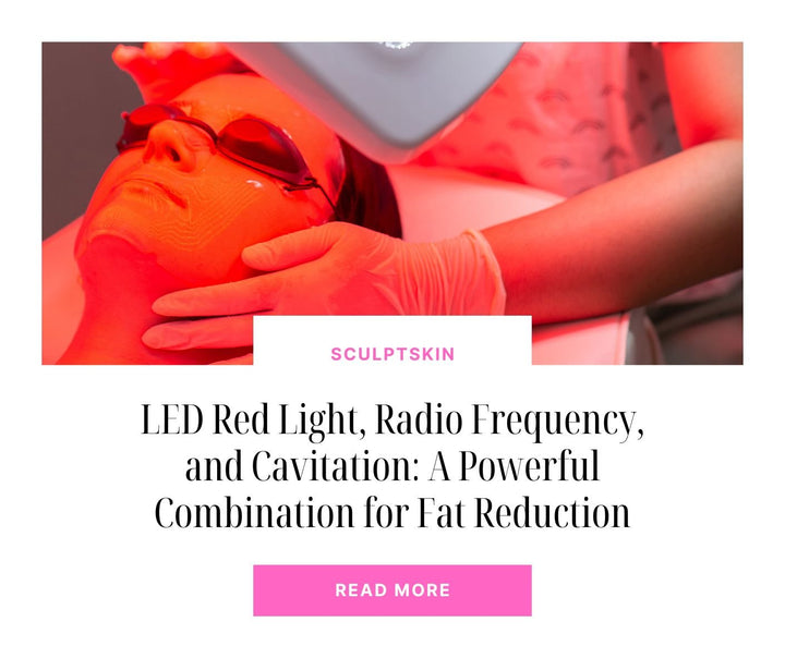 LED Red Light, Radio Frequency, and Cavitation: A Powerful Combination for Fat Reduction - SculptSkin