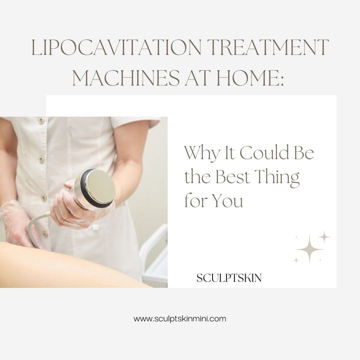 Lipocavitation Treatment Machines at Home: Why It Could Be the Best Thing for You - SculptSkin