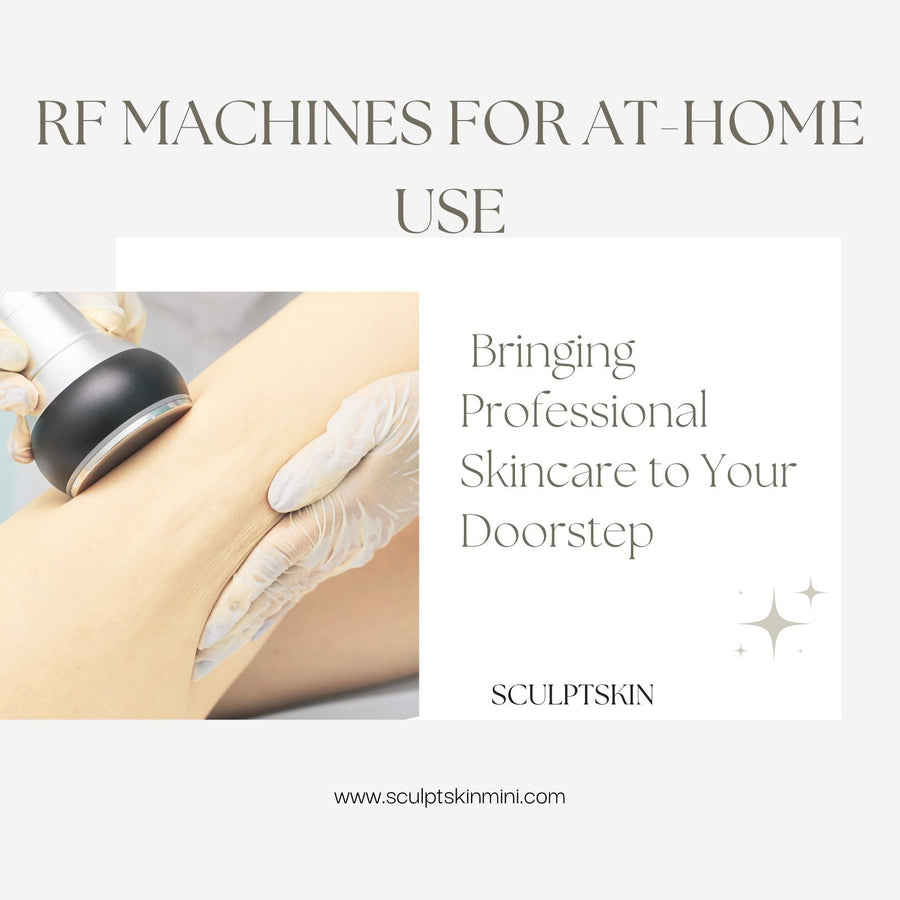 RF Machines for At-Home Use: Bringing Professional Skincare to Your Doorstep - SculptSkin