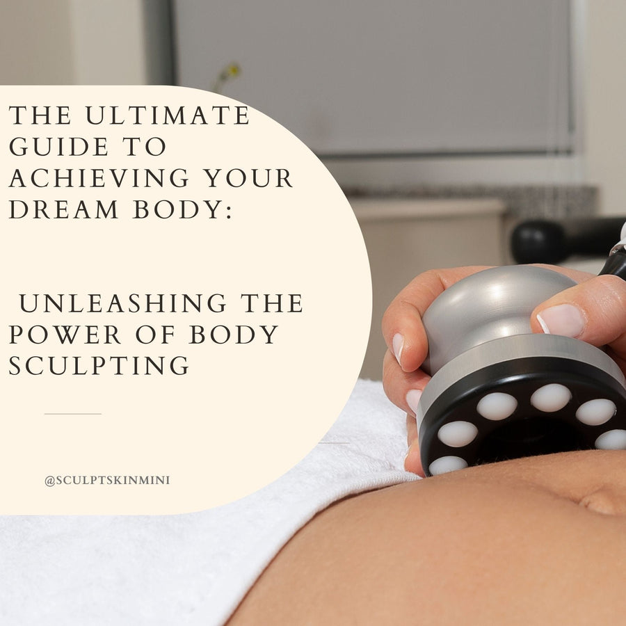 The Ultimate Guide to Achieving Your Dream Body: Unleashing the Power of Body Sculpting - SculptSkin