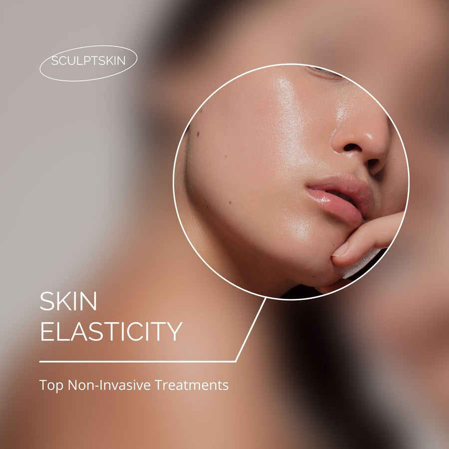 Top Noninvasive Treatments to Restore Skin Elasticity - SculptSkin