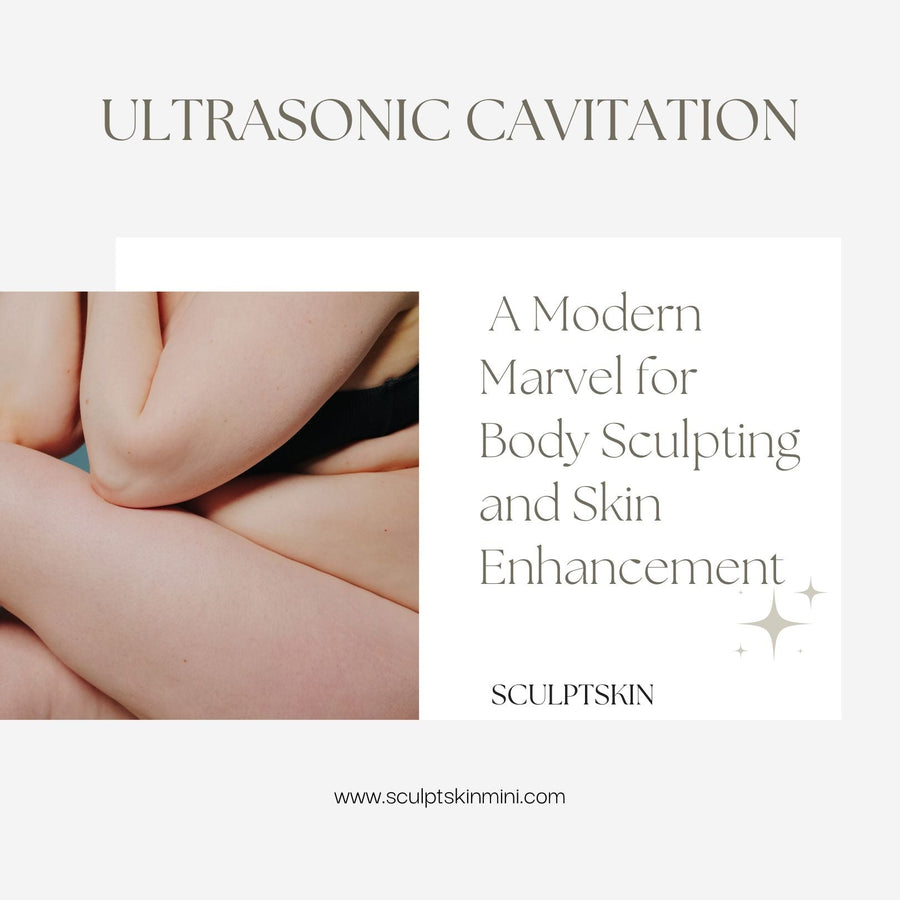 Ultrasonic Cavitation: A Modern Marvel for Body Sculpting and Skin Enhancement - SculptSkin