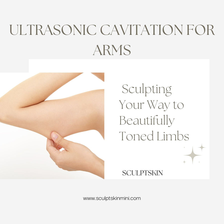 Ultrasonic Cavitation for Arms: Sculpting Your Way to Beautifully Toned Limbs - SculptSkin