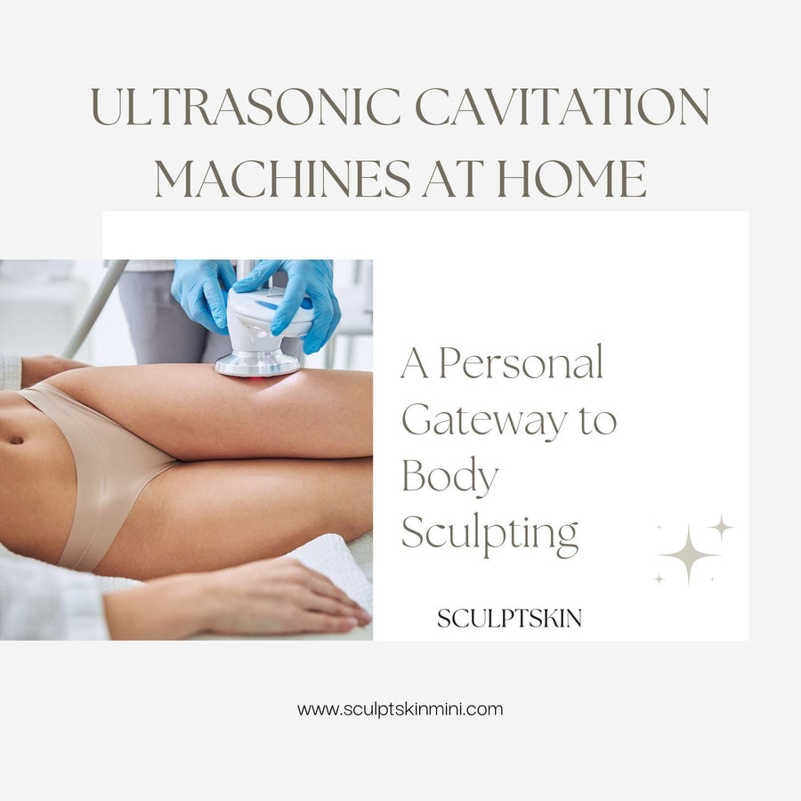 Ultrasonic Cavitation Machines at Home: A Personal Gateway to Body Sculpting - SculptSkin