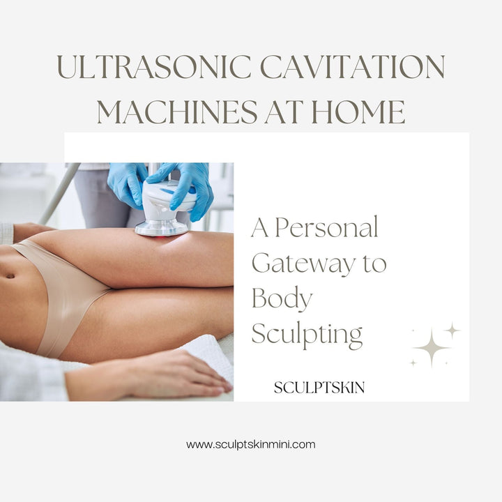 Ultrasonic Cavitation Machines at Home: A Personal Gateway to Body Sculpting - SculptSkin